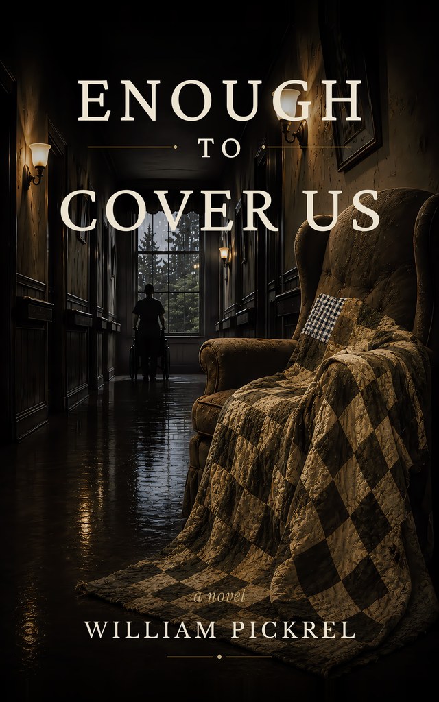 Enough to Cover Us, a novel by William Pickrel
